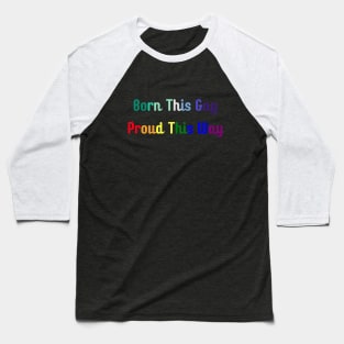 Born This Gay, Proud This Way Baseball T-Shirt